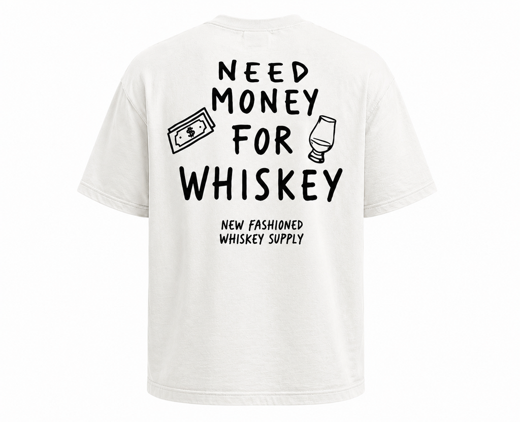 NEED MONEY FOR WHISKEY TEE